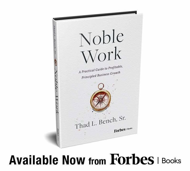 New Release Challenges Leaders To Build Companies Worth Owning And Worth Remembering: “Noble Work: A Practical Guide to Profitable, Principled Growth” by Thad L. Bench, Sr. is released with Forbes Books. #Leadership #BusinessGrowth #NobleWork #ForbesBooks #Entrepreneurship 1 7b166b390aeee010db6a4da200c9f6b166a6bc98